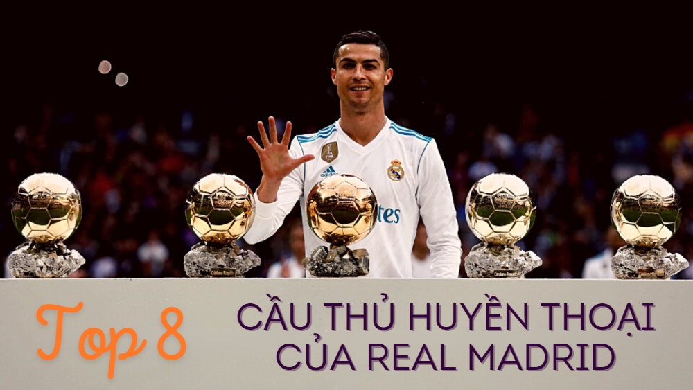 Top 8 cầu thủ huyền thoại của Real Madrid