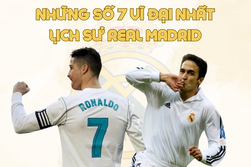 Những số 7 vĩ đại nhất lịch sử Real Madrid