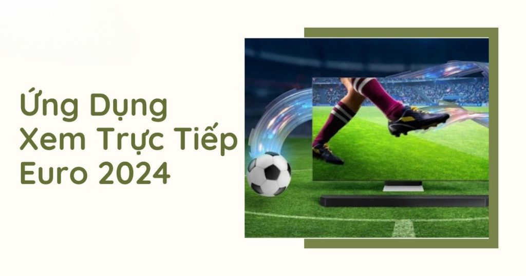 Ứng dụng xem trực tiếp Euro 2024